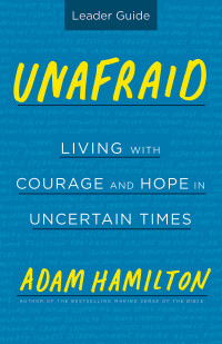 Hamilton, Adam; — Unafraid Leader Guide: Living with Courage and Hope in Uncertain Times