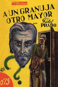 Fidel Prado — A un granuja, otro mayor (Novela policiaca)