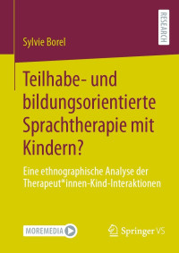 Sylvie Borel — Teilhabe- und bildungsorientierte Sprachtherapie mit Kindern? Eine ethnographische Analyse der Therapeut*innen-Kind-Interaktionen