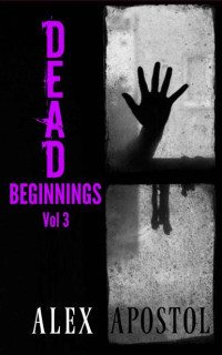 Alex Apostol — Dead Beginnings | Vol. 3
