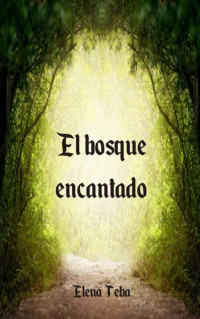 Elena Teba — El bosque encantado: Un romance juvenil de fantasía urbana (Spanish Edition)