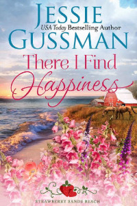 Jessie Gussman — There I Find Happiness (Strawberry Sands Beach Romance Book 10)