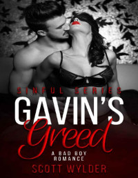 Scott Wylder [Wylder, Scott] — Gavin’s Greed: A Bad Boy Romance (Sinful Series Book 3)