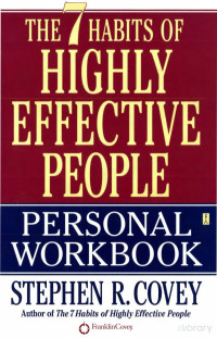 Stephen R. Covey — The 7 Habits of Highly Effective People- Personal Workbook - (2003)