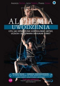 Andrzej Batko & Lech Dębski & Paweł Sowa — Alchemia uwodzenia, czyli jak hipnotycznie kontrolować umysły, uczucia i zachowania seksualne kobiet