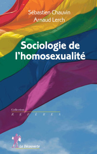 Sébastien Chauvin & Arnaud Lerch — Sociologie de l'homosexualité