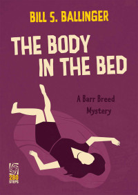 Bill S. Ballinger — The Body in the Bed: A Barr Breed Mystery