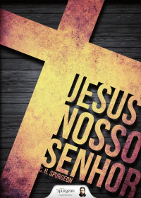 C. H. Spurgeon — Jesus, nosso Senhor