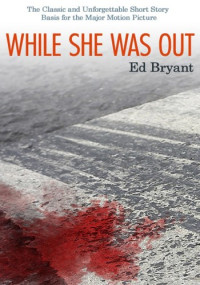 Ed Bryant — While She Was Out