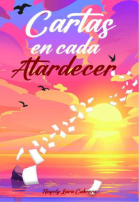 Nayely Lara Cabrera — Cartas en cada Atardecer (Spanish Edition)