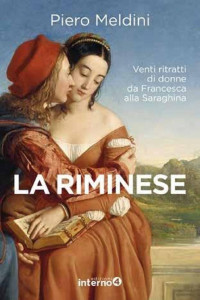 Piero Meldini — La riminese. Venti ritratti di donne da Francesca alla Saraghina