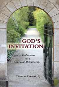 Thomas Flowers SJ, Author — God's Invitation: Meditations on a Covenant Relationship