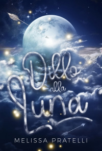 Pratelli, Melissa — Dillo alla luna (Italian Edition)