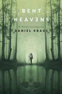 Daniel Kraus [Kraus, Daniel] — Bent Heavens