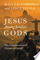 Ravi Zacharias, Vince Vitale  — Jesus Among Secular Gods: The Countercultural Claims of Christ