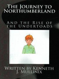 Kenneth Mullinix — The Journey to Northumberland the Rise of the Undertoads
