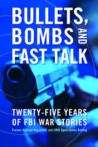 James Botting — Bullets, Bombs and Fast Talk: Twenty-Five Years of FBI War Stories