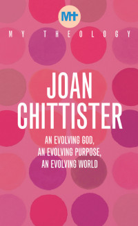 Joan Chittister; — My Theology