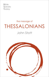 John Stott; — The Message of 1 and 2 Thessalonians