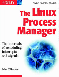 John O'Gorman — The Linux Process Manager: The internals of scheduling, interrupts and signals