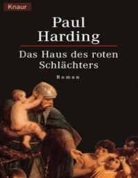 Paul Harding — Das Haus des roten Schlächters