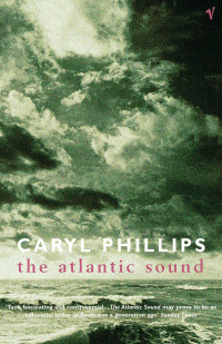 Caryl Phillips — The Atlantic Sound