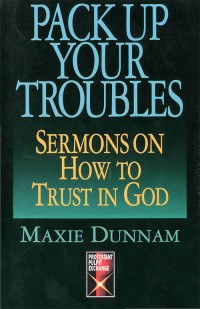 Maxie D. Dunnam; — Pack Up Your Troubles