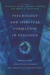 Crisp, Thomas M.; & Steven L. Porter & Gregg A. Ten Elshof — Psychology and Spiritual Formation in Dialogue