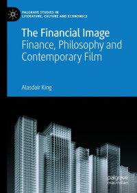 Alasdair King — The Financial Image: Finance, Philosophy and Contemporary Film