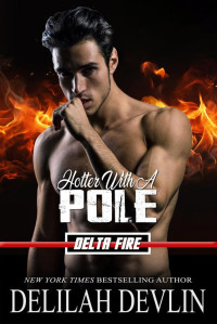 Delilah Devlin — Hotter With A Pole (Delta Fire Book 2)
