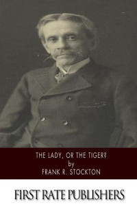 Frank R. Stockton — The Lady, or the Tiger?