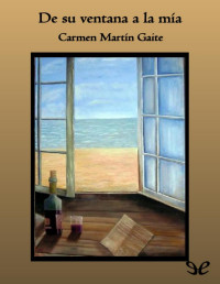 Carmen Martín Gaite — De Su Ventana a La Mía