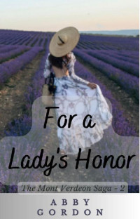 Abby Gordon — For a Lady's Honor (The Mont Verdeon Saga Book 2)