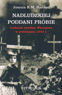 Hanson J. — Nadludzkiej poddani próbie.Ludność cywilna Warszawy w powstaniu 1944