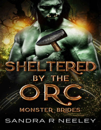 Sandra R Neeley — Sheltered by the Orc: Monster Brides