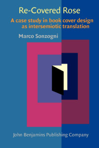 Marco Sonzogni — Re-Covered Rose: A Case Study in Book Cover Design as Intersemiotic Translation