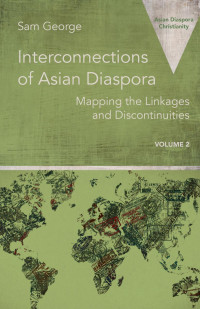 Edited by Sam George — Interconnections of Asian Diaspora: Mapping the Linkages and Discontinuities