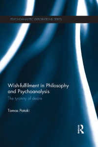 Tamas Pataki; — Wish-fulfilment in Philosophy and Psychoanalysis