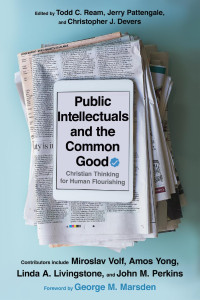 Todd C. Ream & Jerry A. Pattengale & Christopher J. Devers — Public Intellectuals and the Common Good