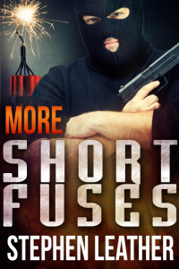 Stephen Leather — More Short Fuses (Four Free Short Stories)