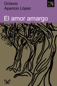 Octavio Aparicio López — El amor amargo