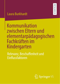 Laura Burkhardt — Kommunikation zwischen Eltern und elementarpädagogischen Fachkräften im Kindergarten: Relevanz, Beschaffenheit und Einflussfaktoren