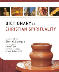 Zondervan; & Simon Chan & Gordon T. Smith & James D. Smith, III — Dictionary of Christian Spirituality