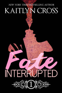 Kaitlyn Cross — Fate Interrupted