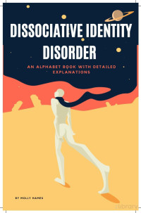 Molly Hames — Dissociative Identity Disorder: An Alphabet Book with Detailed Explanations