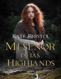 Kate Bristol — Mi señor de las Highlands (Spanish Edition)