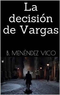 B. Menéndez Vico — La decisión de Vargas (Spanish Edition)