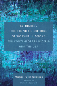 Michael Ufok Udoekpo; — Rethinking the Prophetic Critique of Worship in Amos 5 for Contemporary Nigeria and the USA