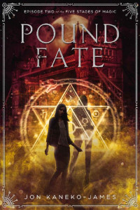 Jon Kaneko-James [Kaneko-James, Jon] — A Pound of Fate (The Five Stages of Magic Book 3)