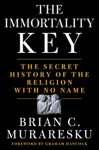 Brian C. Muraresku — The Immortality Key